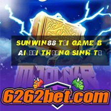 Sunwin88 Tại Game Bài Đổi Thưởng Sinh Tử