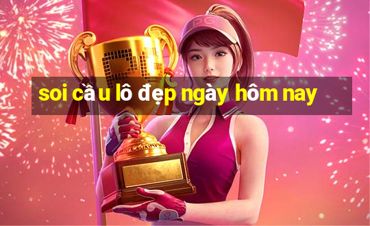 soi cầu lô đẹp ngày hôm nay