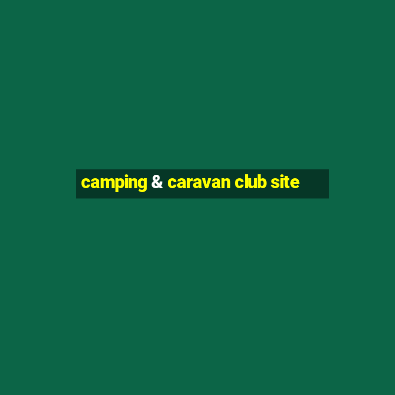 camping & caravan club site