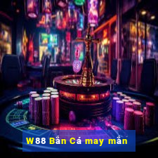 W88 Bắn Cá may mắn