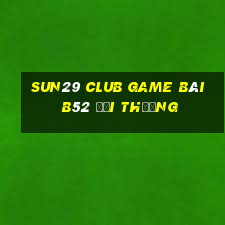 Sun29 Club Game Bài B52 Đổi Thưởng