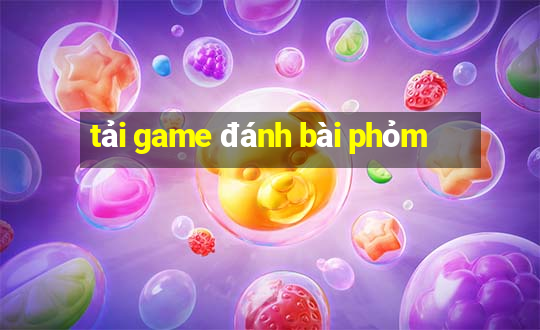 tải game đánh bài phỏm