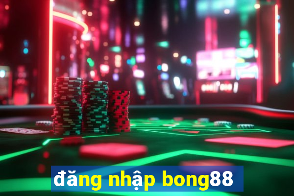 đăng nhập bong88