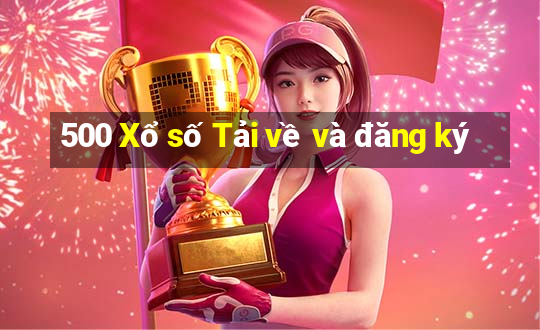 500 Xổ số Tải về và đăng ký