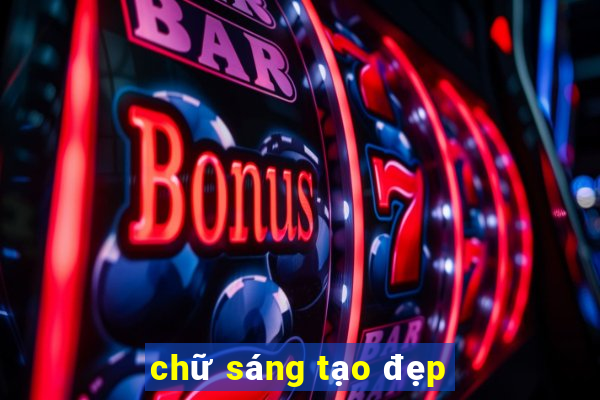 chữ sáng tạo đẹp