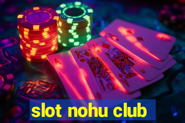 slot nohu club