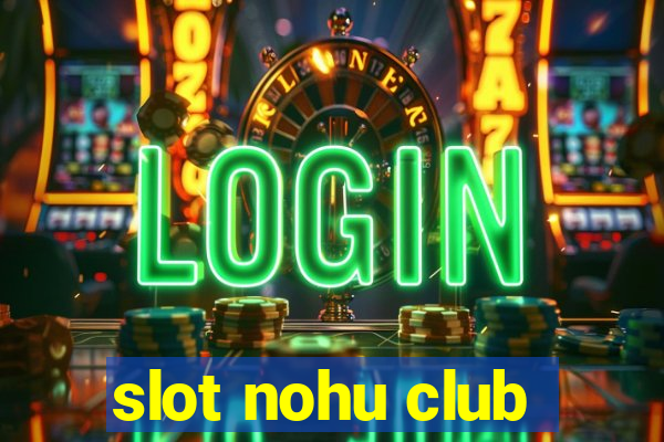 slot nohu club