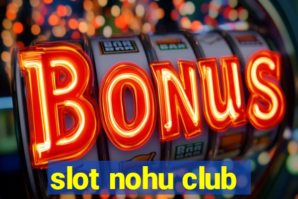 slot nohu club