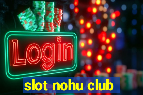 slot nohu club