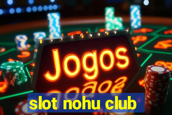 slot nohu club