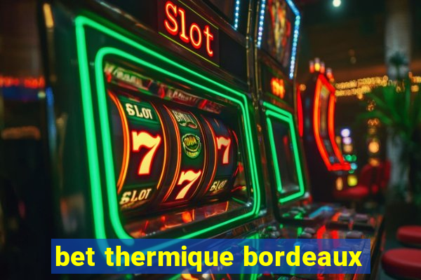 bet thermique bordeaux