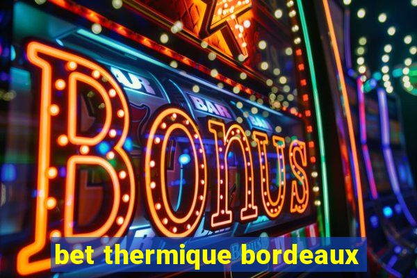 bet thermique bordeaux