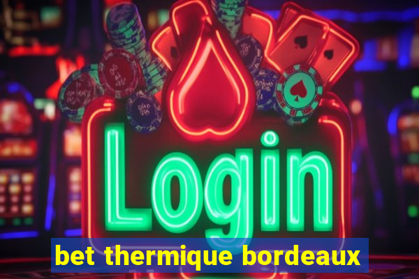 bet thermique bordeaux