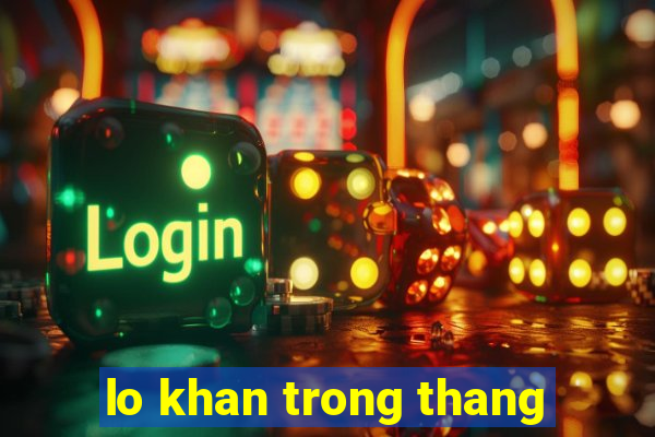 lo khan trong thang