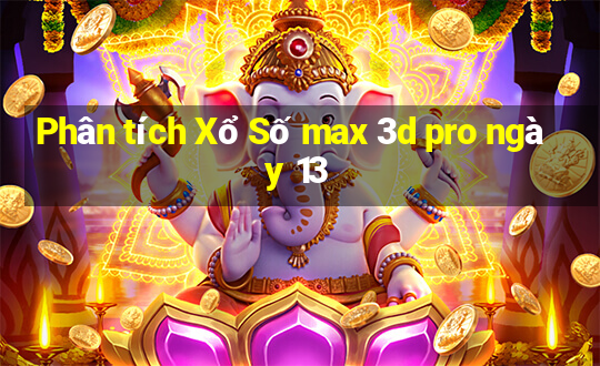 Phân tích Xổ Số max 3d pro ngày 13