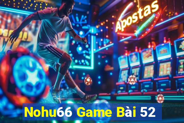 Nohu66 Game Bài 52