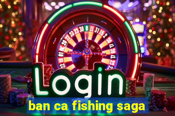 ban ca fishing saga