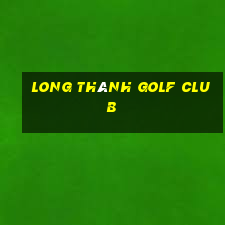 long thành golf club