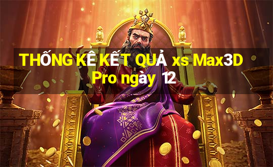 THỐNG KÊ KẾT QUẢ xs Max3D Pro ngày 12