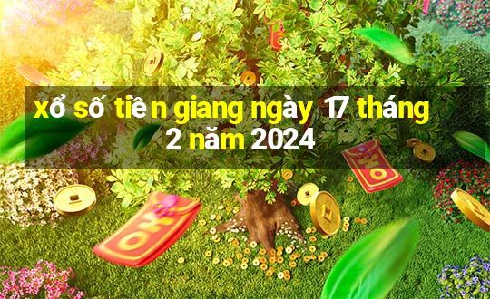 xổ số tiền giang ngày 17 tháng 2 năm 2024