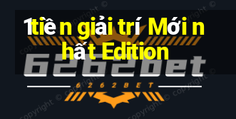 1tiền giải trí Mới nhất Edition