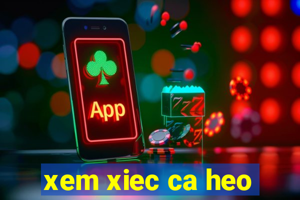 xem xiec ca heo