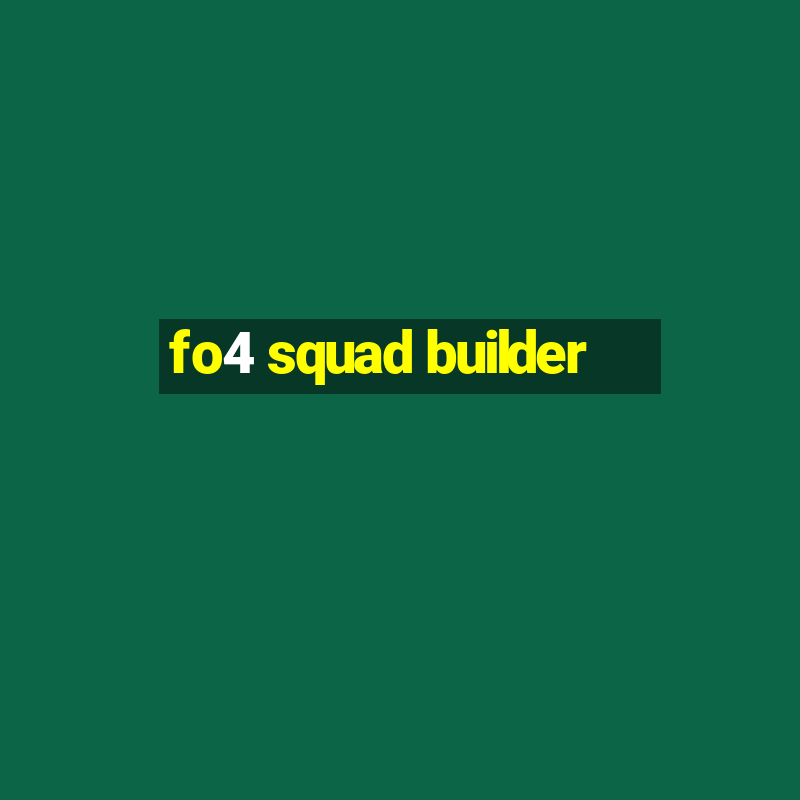 fo4 squad builder