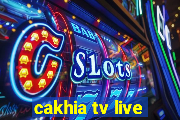 cakhia tv live