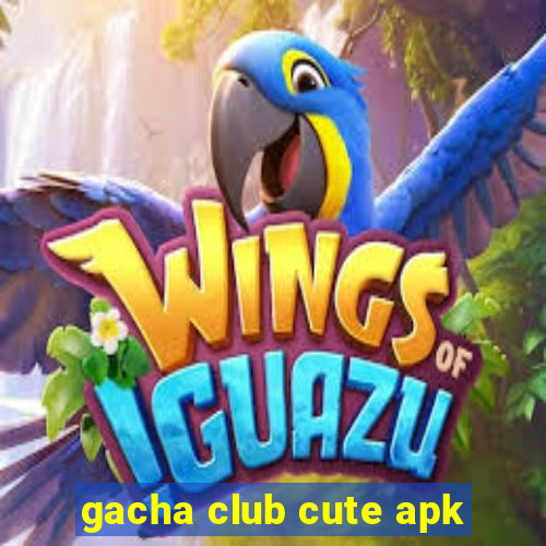 gacha club cute apk