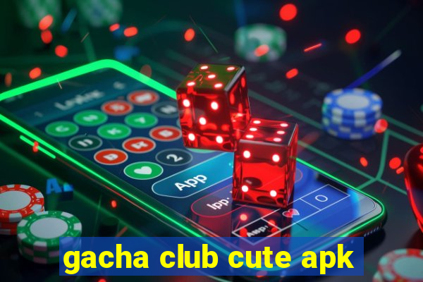 gacha club cute apk