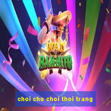 choi cho choi thoi trang