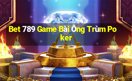 Bet 789 Game Bài Ông Trùm Poker