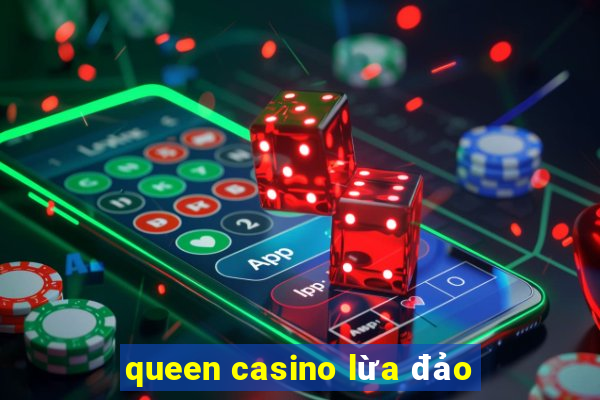 queen casino lừa đảo