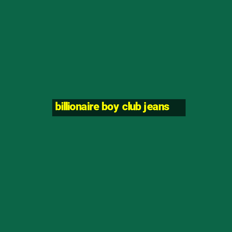 billionaire boy club jeans