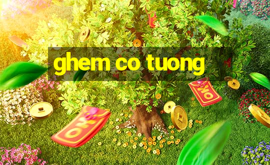 ghem co tuong