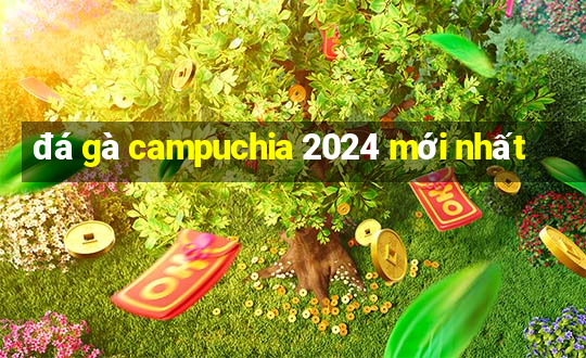 đá gà campuchia 2024 mới nhất