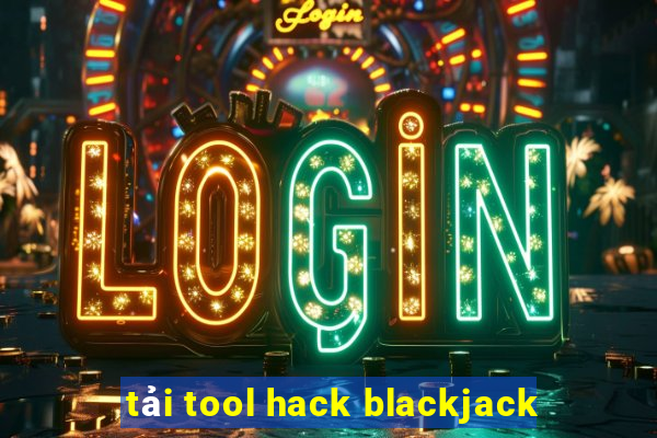 tải tool hack blackjack