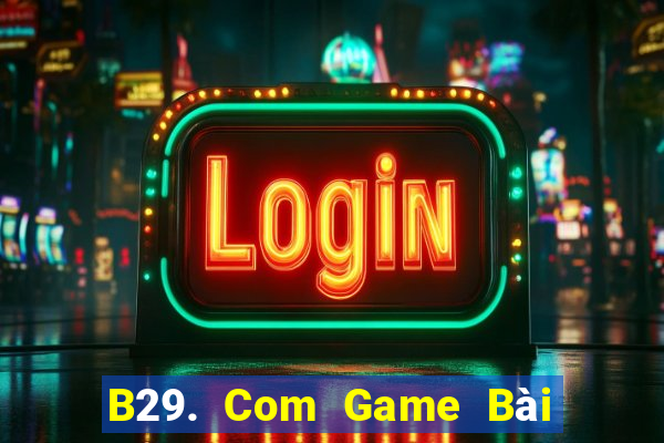 B29. Com Game Bài 1 Đổi 1