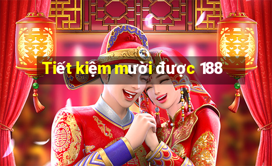 Tiết kiệm mười được 188