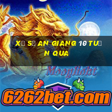 xổ số an giang 10 tuần qua