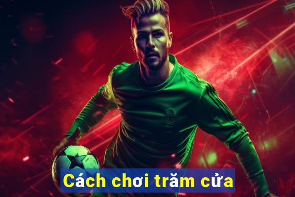 Cách chơi trăm cửa