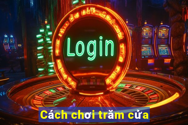 Cách chơi trăm cửa