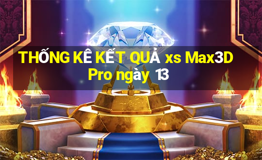 THỐNG KÊ KẾT QUẢ xs Max3D Pro ngày 13