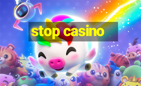 stop casino