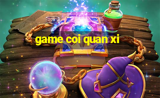 game coi quan xi