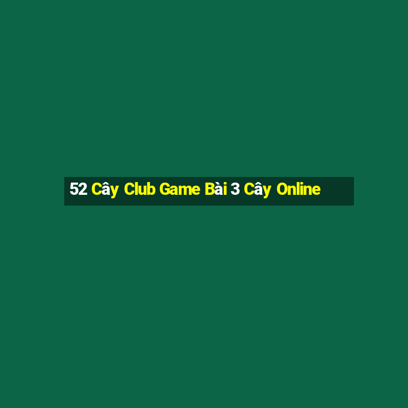 52 Cây Club Game Bài 3 Cây Online