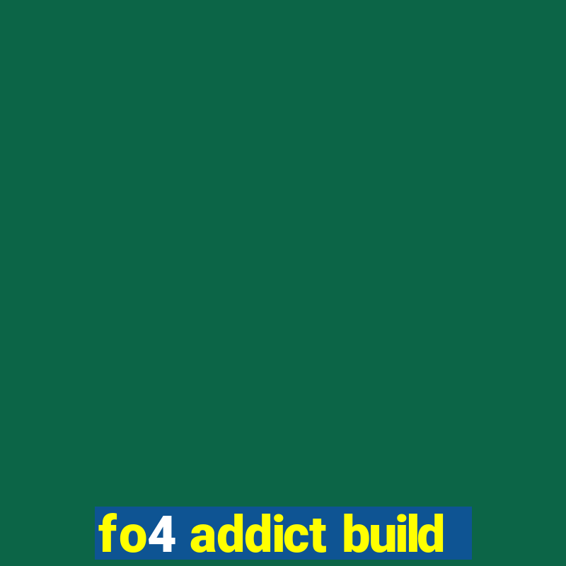 fo4 addict build