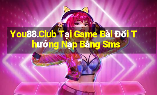 You88.Club Tại Game Bài Đổi Thưởng Nạp Bằng Sms