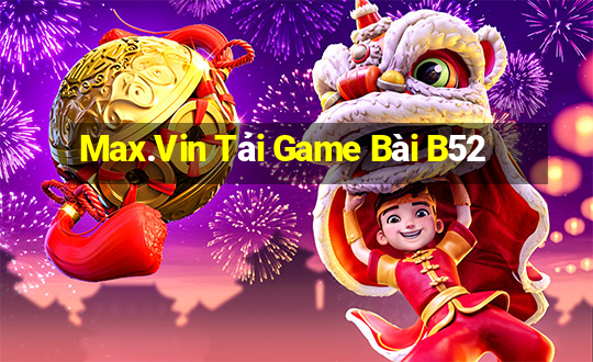 Max.Vin Tải Game Bài B52