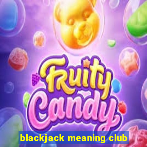 blackjack meaning club